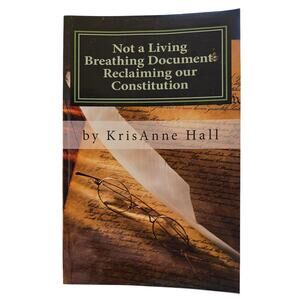 Not a Living Breathing Document Reclaiming Our Constitution Softcover Politics
